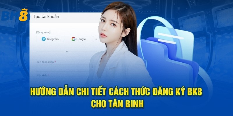 Hướng dẫn chi tiết từng bước đăng ký BK8