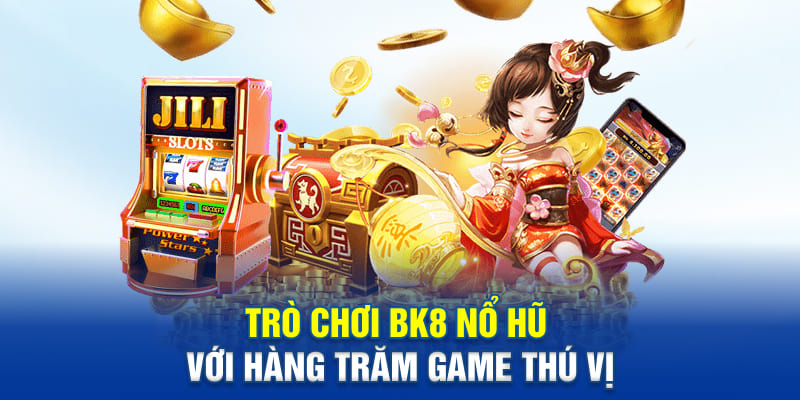 Trò chơi BK8 nổ hũ với hàng trăm game thú vị